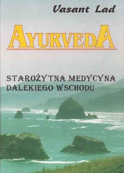 Ayurveda. Starożytna Medycyna Dalekiego Wschodu - Vasant Lad