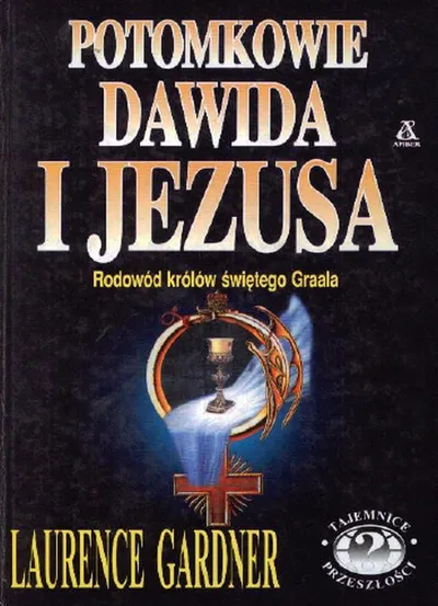 Potomkowie Dawida i Jezusa - Rodowód Królów Świętego Graala - Laurence Gardner