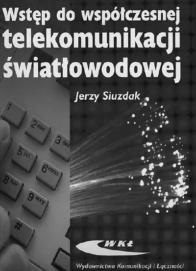 Wstęp do Współczesnej Telekomunikacji Światłowodowej - Jerzy Siuzdak