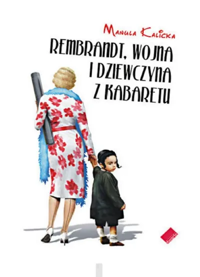 Rembrandt, Wojna i Dziewczyna z Kabaretu - Manula Kalicka