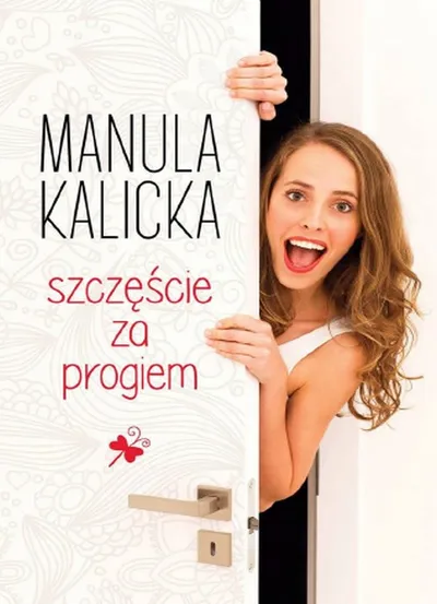 Szczęście za Progiem - Manula Kalicka