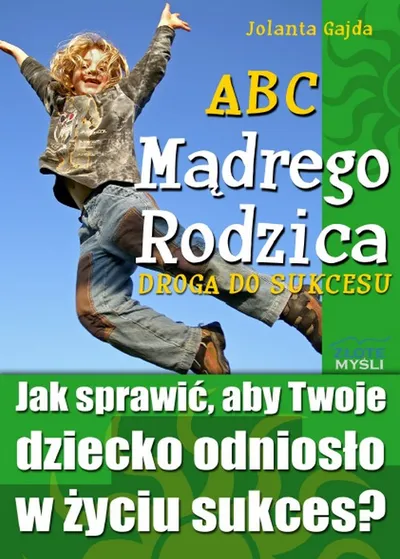 ABC Mądrego Rodzica. Droga do Sukcesu - Jolanta Gajda