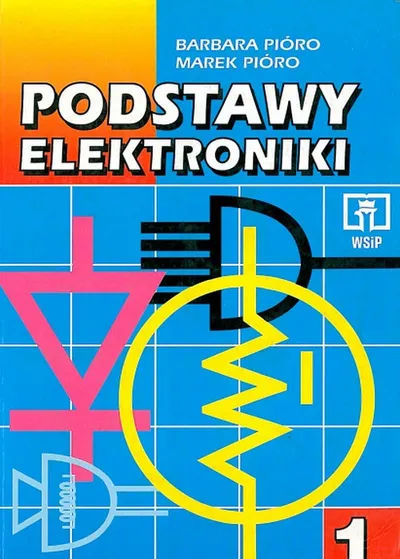 Podstawy Elektroniki (Tom 1) - Barbara Pióro