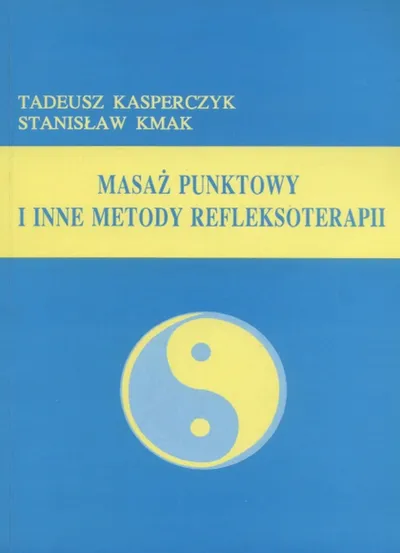 Masaż Punktowy i Inne Metody Refleksoterapii - Tadeusz Kasperczyk