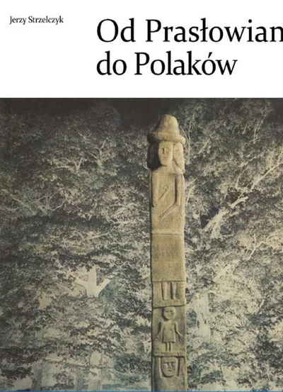 Od Prasłowian do Polaków - Jerzy Strzelczyk