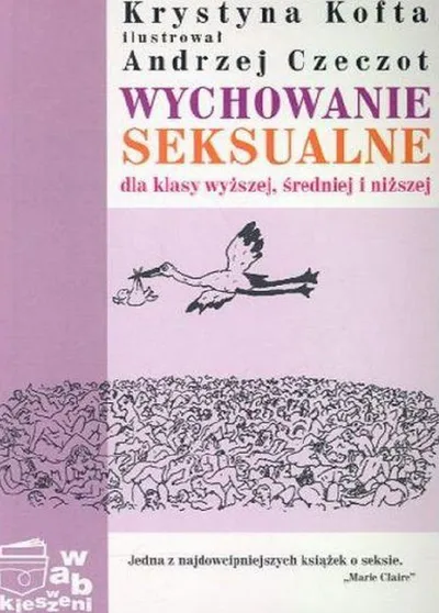 Wychowanie Seksualne Dla Klasy Wyższej Średniej i Najniższej - Krystyna Kofta
