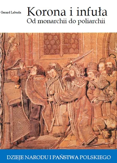 Korona i Infuła. Od Monarchii do Poliarchi - Gerard Labuda