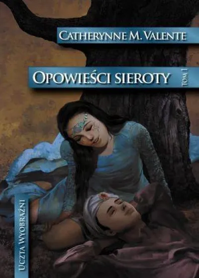 Opowieści Sieroty Uczta Wyobraźni (Tom 09) - Catherynne M. Valente