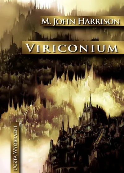 Viriconium. Uczta Wyobraźni (Tom 08) - Michael John Harrison