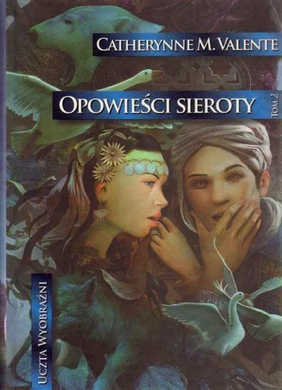 Opowieści Sieroty. W Miastach Monet i Korzeni. Uczta Wyobraźni (Tom 12) - Catherynne M. Valente