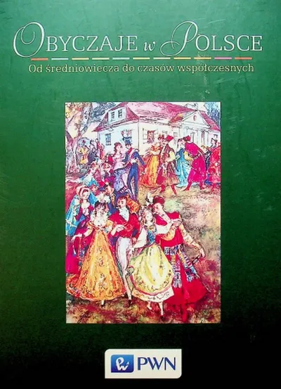 Obyczaje w Polsce. Od Średniowiecza do Czasów Współczesnych - Andrzej Chwalba
