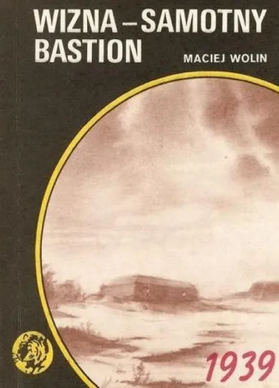 Wizna Samotny Bastion 1939. Żółty Tygrys - Maciej Wolin