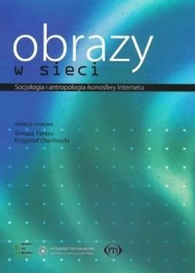 Obrazy w Sieci. Socjologia i Antropologia Ikonosfery Internetu - Tomasz Ferenc