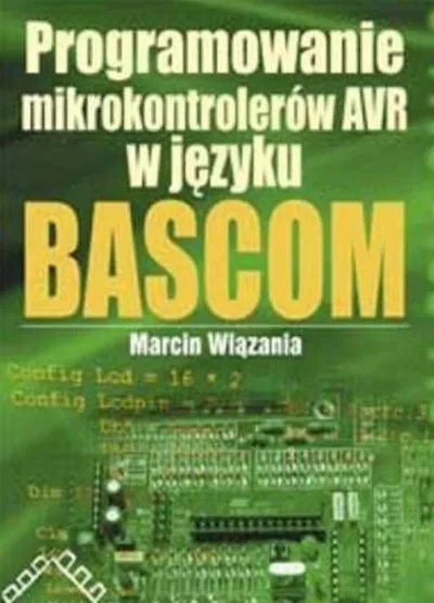 Programowanie Mikrokontrolerów AVR w Języku Bascom - Marcin Wiązania