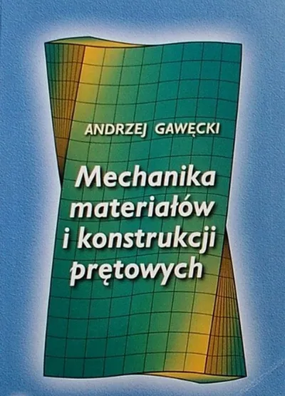 Mechanika Materiałów i Konstrukcji Prętowych - Andrzej Gawęcki