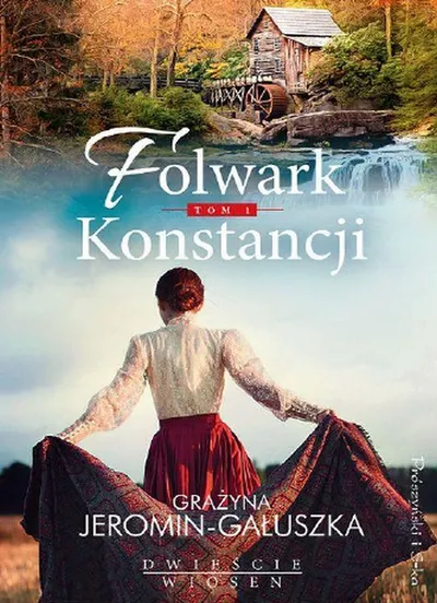 Folwark Konstancji. Dwieście Wiosen (Tom 1) - Grażyna Jeromin-Gałuszka