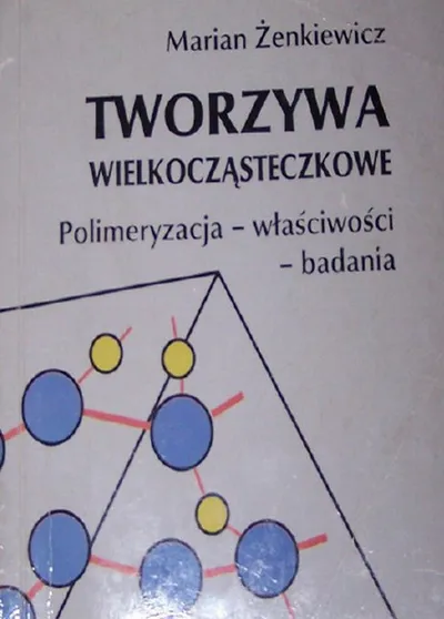 Tworzywa Wielkocząsteczkowe: Polimeryzacja Właściwości Badania - Marian Żenkiewicz