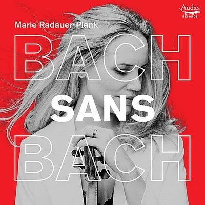 Marie Radauer-Plank - Bach Sans Bach (2025) [Hi-Res]