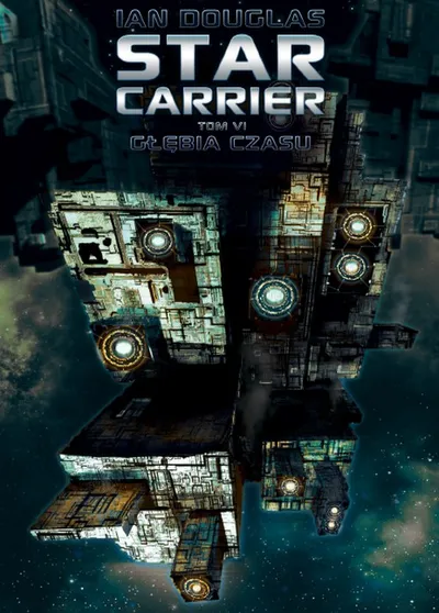 Star Carrier: Głębia Czasu. Star Carrier (Tom 6) - Ian Douglas