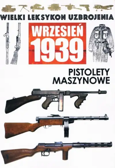 Pistolety Maszynowe (Wielki Leksykon Uzbrojenia: Wrzesien 1939)