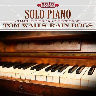 Charlie Giordano - Tom Waits' Rain Dogs Solo Piano (2017) [Hi-Res]