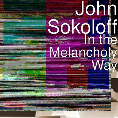 John Sokoloff - In the Melancholy Way (2019) [FLAC]