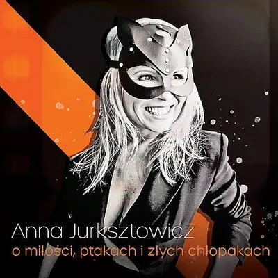 Anna Jurksztowicz - O Miłości, Ptakach i Złych Chłopakach (2018) [FLAC]
