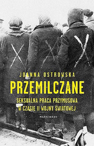 Joanna Ostrowska - Przemilczane. Seksualna praca przymusowa w okresie II wojny światowej [Ebook PL]