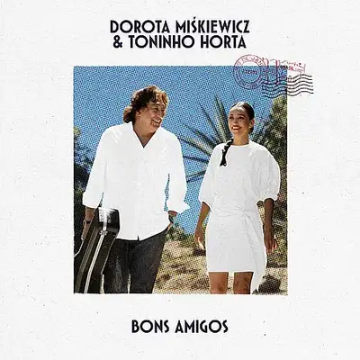 Dorota Miśkiewicz, Toninho Horta - Bons Amigos (2023) [FLAC]