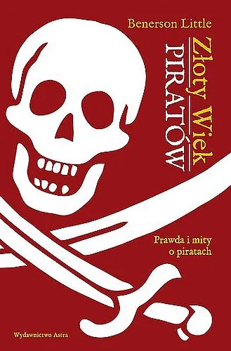 Benerson Little - Złoty wiek piratów. Prawda i mity o piratach [Ebook PL]