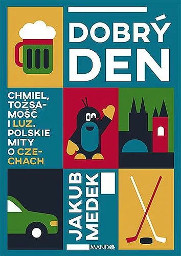 Jakub Medek - Dobrý den. Chmiel, tożsamość i luz. Polskie mity o Czechach (2025) [Ebook PL]
