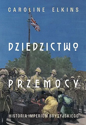 Caroline Elkins - Dziedzictwo przemocy. Historia imperium brytyjskiego (2025) [Ebook PL]