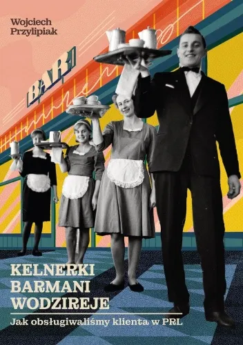 Wojciech Przylipiak- Kelnerki, barmani i wodzireje [Ebook PL]
