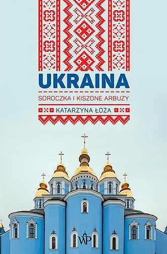 Katarzyna Łoza - Ukraina: Soroczka i kiszone arbuzy [Ebook PL]