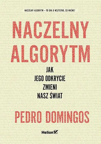 Pedro Domingos - Naczelny Algorytm. Jak jego odkrycie zmieni nasz świat  [Ebook PL]