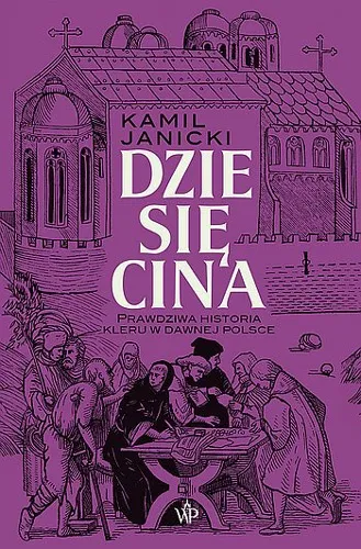 Kamil Janicki - Dziesięcina. Prawdziwa historia kleru w dawnej Polsce [Ebook PL]