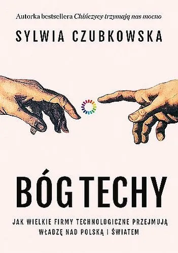 Sylwia Czubkowska - Bóg techy. Jak wielkie firmy technologiczne przejmują władzę nad Polską i światem (2025) [Ebook PL]