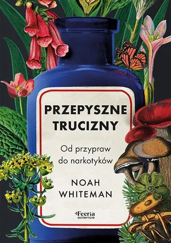 Noah Whiteman - Przepyszne trucizny: Od przypraw do narkotyków (2024)  [Ebook PL]