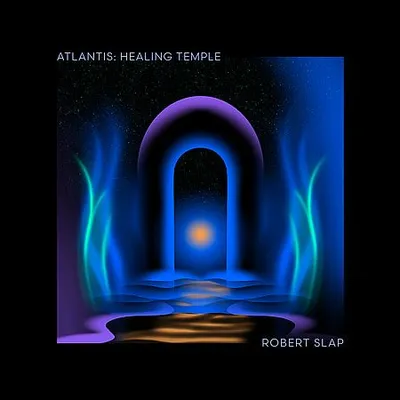 Robert Slap - Atlantis Healing Temple (2025) [Hi-Res]