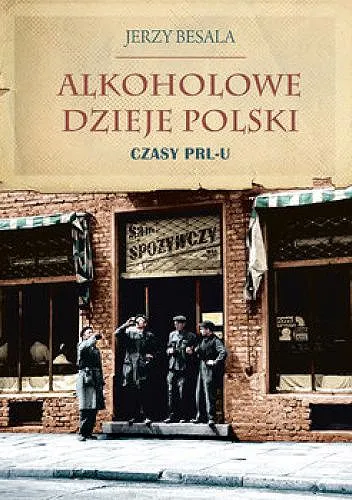 Jerzy Besala - Alkoholowe dzieje Polski. Czasy PRL-u [Ebook PL]