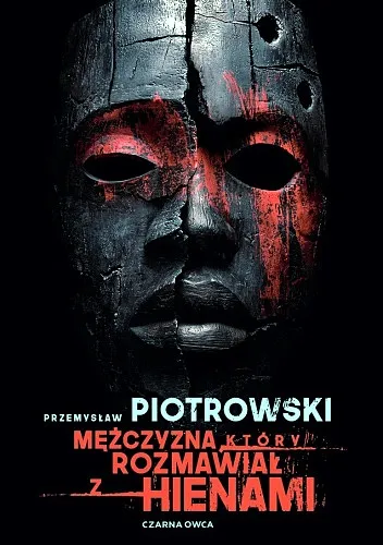 Przemysław Piotrowski - Mężczyzna, który rozmawiał z hienami [Ebook PL]