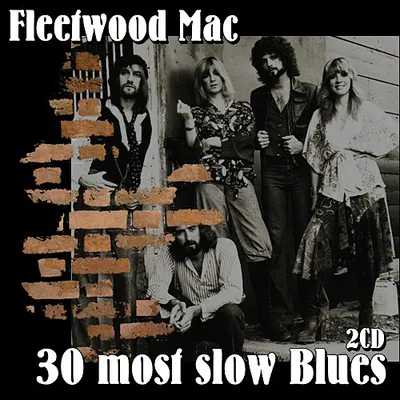 Fleetwood Mac - 30 most slow Blues  2 CD (2017) MP3