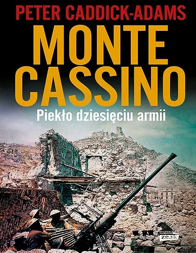 Peter Caddick-Adams - Monte Cassino. Piekło dziesięciu armii [Ebook PL]