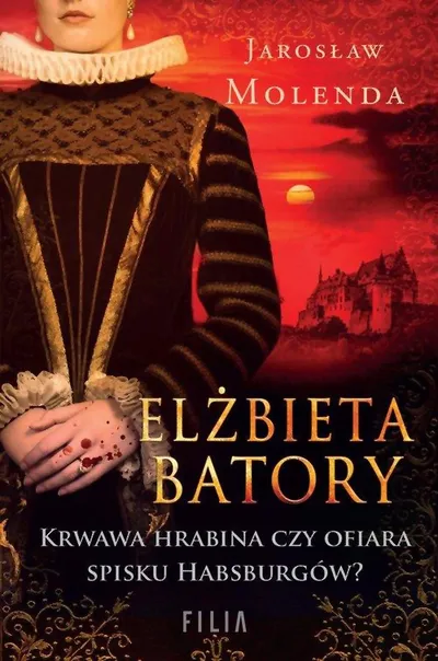 Molenda Jarosław - Elżbieta Batory. Krwawa hrabina czy ofiara spisku Habsburgów [Ebook PL]