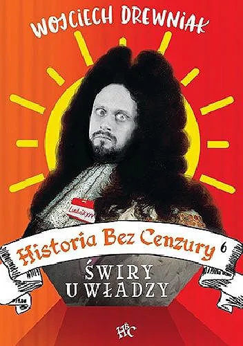 Drewniak Wojciech - Historia bez cenzury. Świry u władzy [Ebook PL]