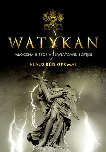 Klaus-Rudiger Mai - Watykan Mroczna historia swiatowej potegi [Ebook PL]