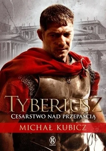 Kubicz Michał - Tyberiusz. Cesarstwo nad przepaści [Ebook PL]