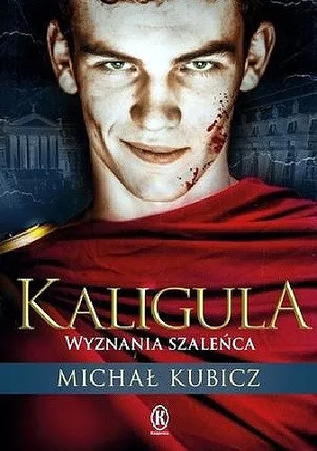 Kubicz Michał - Kaligula. Wyznania szaleńca [Ebook PL]
